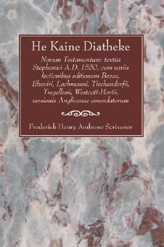 portada he kaine diatheke: novum testamentum: text's stephanici a.d. 1550, cum variis lectionibus editionum bezae, elzeviri, lachmanni, tischendo (in English)