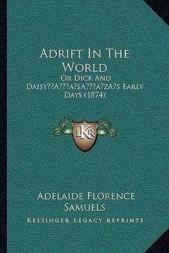 portada adrift in the world: or dick and daisya acentsacentsa a-acentsa acentss early days (1874) (en Inglés)