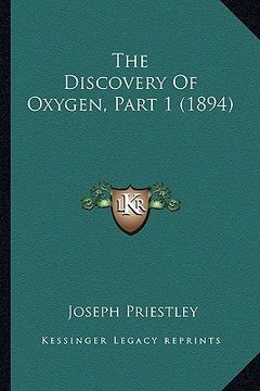 portada the discovery of oxygen, part 1 (1894) (en Inglés)