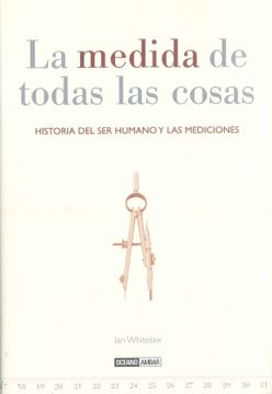 portada La Medida de Todas las Cosas: Historia del ser Humano y las Medic Iones (in Spanish)