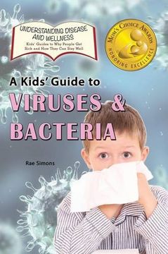 portada A Kid's Guide to Viruses and Bacteria (Understanding Disease and Wellness: Kids' Guides to Why People Get Sick and How They Can Stay Well)