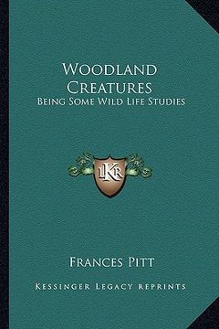 portada woodland creatures: being some wild life studies (in English)
