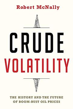 portada Crude Volatility: The History and the Future of Boom-Bust oil Prices (Center on Global Energy Policy Series) (en Inglés)