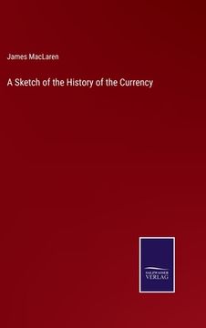 portada A Sketch of the History of the Currency (en Inglés)