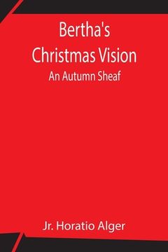 portada Bertha's Christmas Vision: An Autumn Sheaf (in English)