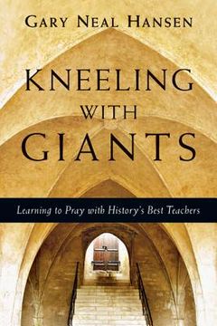 portada kneeling with giants: learning to pray with history ` s best teachers (en Inglés)