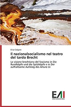 portada Il Nazionalsocialismo nel Teatro del Tardo Brecht: La Visione Brechtiana del Fascismo in die Rundköpfe und die Spitzköpfe e in der Aufhaltsame Aufstieg des Arturo ui (in Italian)