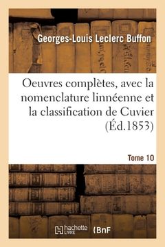 portada Oeuvres Complètes. Tome 10: Avec La Nomenclature Linnéenne Et La Classification de Cuvier (in French)