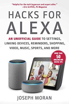 portada Hacks for Alexa: An Unofficial Guide to Settings, Linking Devices, Reminders, Shopping, Video, Music, Sports, and More (en Inglés)
