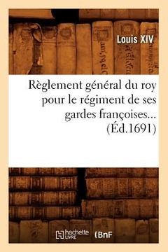 portada Règlement général du roy pour le régiment de ses gardes françoises (Éd.1691) (en Francés)