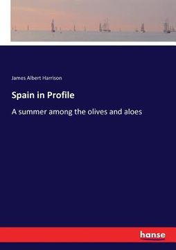 portada Spain in Profile: A summer among the olives and aloes (en Inglés)