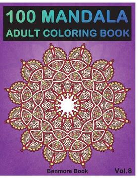 portada 100 Mandala: Adult Coloring Book 100 Mandala Images Stress Management Coloring Book For Relaxation, Meditation, Happiness and Relie (en Inglés)