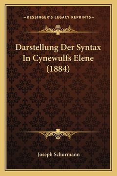 portada Darstellung Der Syntax In Cynewulfs Elene (1884) (en Alemán)