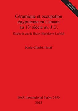 portada Céramique et occupation égyptienne en Canaan au 13ᵉ siècle av. J.C.: Études de cas de Hazor, Megiddo et Lachish (BAR International Series)