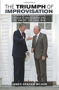 portada The Triumph of Improvisation: Gorbachev's Adaptability, Reagan's Engagement, and the end of the Cold war (en Inglés)