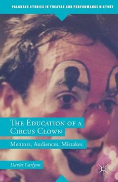 portada The Education of a Circus Clown: Mentors, Audiences, Mistakes (en Inglés)