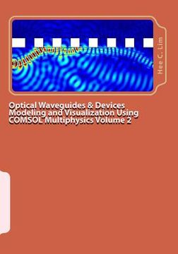 portada Optical Waveguides & Devices Modeling and Visualization Using Comsol Multiphysics Volume 2: A Graphical Instructional Guide (Modeling With Minimum Text) (en Inglés)