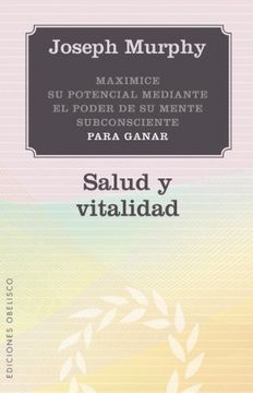 portada Maximice su Potencial Mediante el Poder de su Mente Subconsciente Para Ganar Salud y Vitalidad (in Spanish)