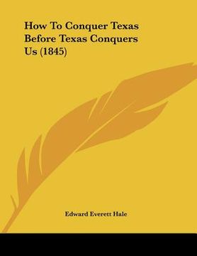 portada how to conquer texas before texas conquers us (1845) (in English)