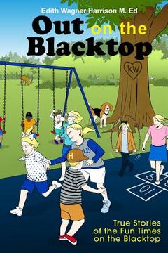 portada Out on the Blacktop: True Stories of the Fun Times on the Blacktop