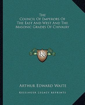 portada the council of emperors of the east and west and the masonic grades of chivalry (en Inglés)