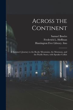 portada Across the Continent: a Summer's Journey to the Rocky Mountains, the Mormons, and the Pacific States, With Speaker Colfax (en Inglés)