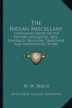 portada the indian miscellany the indian miscellany: containing papers on the history, antiquities, arts, languagcontaining papers on the history, antiquities (en Inglés)