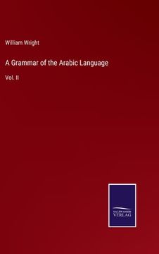 portada A Grammar of the Arabic Language: Vol. II (en Inglés)