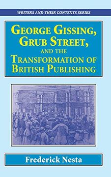 portada George Gissing, Grub Street, ​And the Transformation of British Publishing (12) (Writers and Their Contexts) 