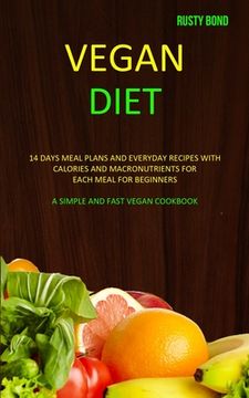 portada Vegan Diet: 14 Days Meal Plans and Everyday Recipes with Calories and Macronutrients for Each Meal for Beginners (A Simple and Fas (en Inglés)
