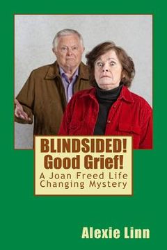 portada BLINDSIDED! Good Grief!: A Joan Freed Life Changing Mystery (en Inglés)