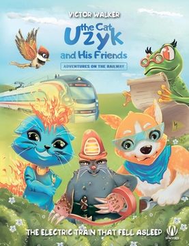 portada Uzyk the Cat and His Friends. Adventures on the Railway. The Electric Train That Fell Asleep (en Inglés)