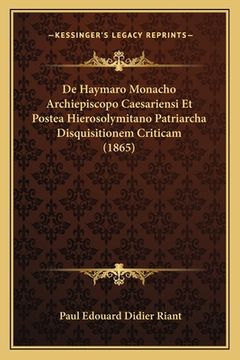portada De Haymaro Monacho Archiepiscopo Caesariensi Et Postea Hierosolymitano Patriarcha Disquisitionem Criticam (1865) (in Latin)