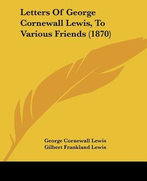 portada letters of george cornewall lewis, to various friends (1870) (en Inglés)