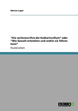 portada "Die verlorene Ehre der Katharina Blum" oder "Wie Gewalt entstehen und wohin sie führen kann" (German Edition)