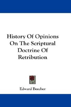 portada history of opinions on the scriptural doctrine of retribution (in English)
