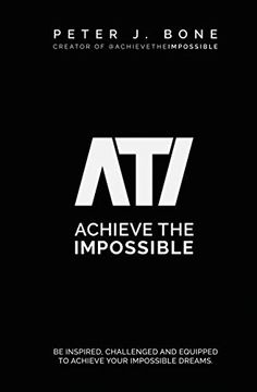 portada Achieve the Impossible: Be Inspired, Challenged and Equipped to Achieve Your Impossible Dreams. (en Inglés)
