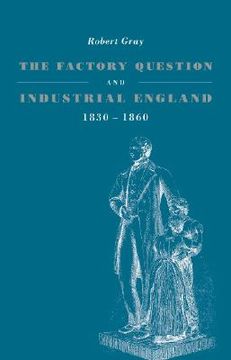 portada The Factory Question and Industrial England, 1830 1860 (en Inglés)