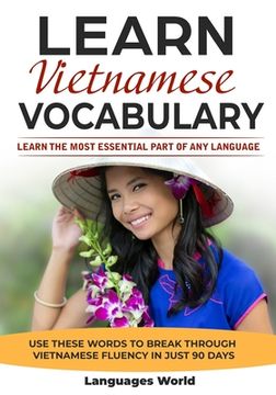 portada Learn Vietnamese: Learn the Most Essential Part of Any Language - Use These Words to Break Through Vietnamese Fluency in Just 90 Days (V 