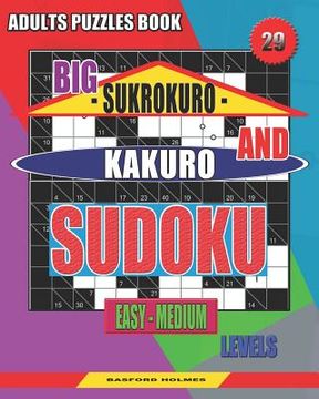 portada Adults puzzles book. Big Sukrokuro and Kakuro sudoku.: Easy - medium levels. Unprecedentedly puzzles. (en Inglés)