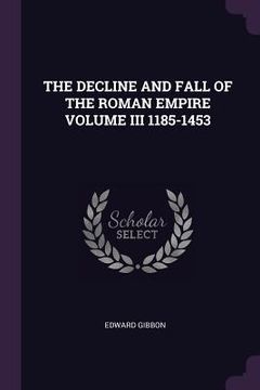 portada The Decline and Fall of the Roman Empire Volume III 1185-1453 (en Inglés)