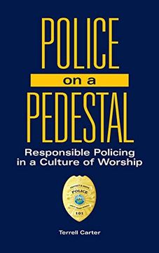portada Police on a Pedestal: Responsible Policing in a Culture of Worship (en Inglés)