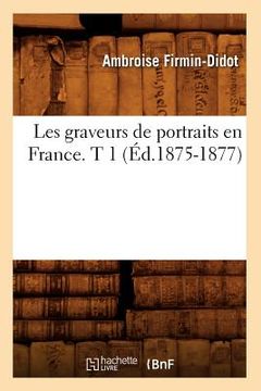 portada Les Graveurs de Portraits En France. T 1 (Éd.1875-1877) (en Francés)