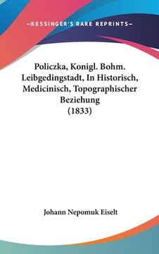 portada Policzka, Konigl. Bohm. Leibgedingstadt, In Historisch, Medicinisch, Topographischer Beziehung (1833) (en Alemán)