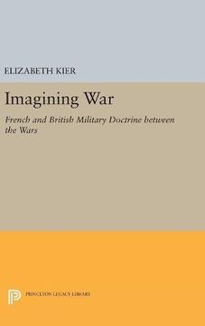 portada Imagining War: French and British Military Doctrine Between the Wars (Princeton Studies in International History and Politics) (en Inglés)
