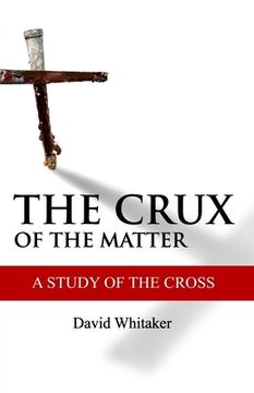 portada The Crux Of The Matter: A Study Of The Cross (en Inglés)