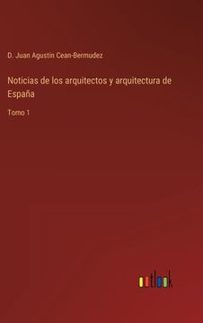 portada Noticias de los arquitectos y arquitectura de España: Tomo 1 (in Spanish)