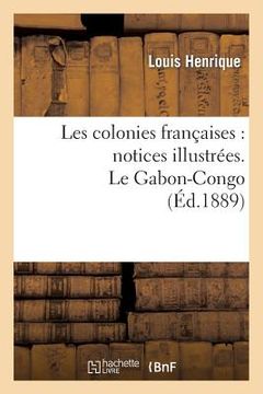 portada Les Colonies Françaises: Notices Illustrées. Le Gabon-Congo (en Francés)
