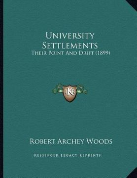 portada university settlements: their point and drift (1899) (en Inglés)