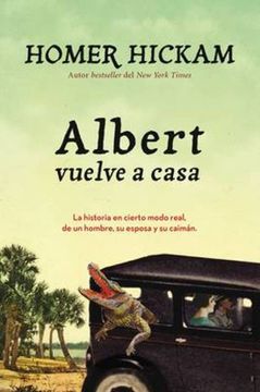 portada Albert Vuelve a Casa: La Historia, en Cierto Modo Real, de un Hombre, su Esposa y su Caimán.